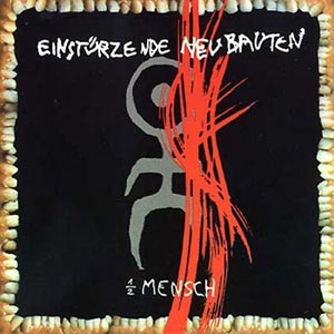������ Einst. Neubauten Halber Mensch, 1985